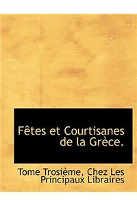 F Tes Et Courtisanes de La Gr Ce.