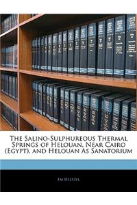 Salino-Sulphureous Thermal Springs of Helouan, Near Cairo (Egypt), and Helouan as Sanatorium