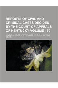 Reports of Civil and Criminal Cases Decided by the Court of Appeals of Kentucky Volume 170