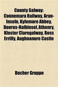 County Galway: Connemara Railway, Aran-Inseln, Kloster Athenry, Kloster Kinalehin, Kylemore Abbey, Kloster Kilconnell, Kloster Clontu