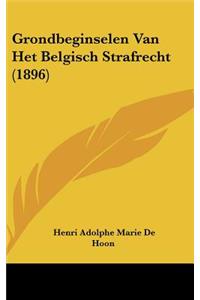 Grondbeginselen Van Het Belgisch Strafrecht (1896)