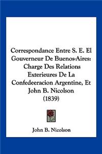 Correspondance Entre S. E. El Gouverneur De Buenos-Aires