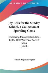 Joy Bells for the Sunday School, a Collection of Sparkling Gems