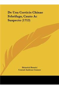 de Usu Corticis Chinae Febrifugo, Cauto AC Suspecto (1713)
