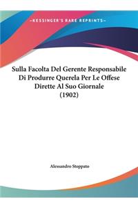 Sulla Facolta del Gerente Responsabile Di Produrre Querela Per Le Offese Dirette Al Suo Giornale (1902)