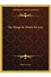 Things by Which We Live