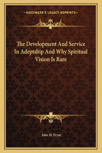 The Development and Service in Adeptship and Why Spiritual Vision Is Rare