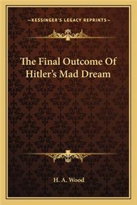 The Final Outcome Of Hitler's Mad Dream