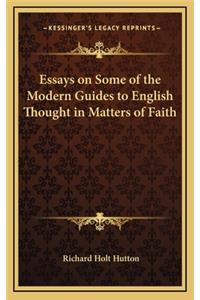Essays on Some of the Modern Guides to English Thought in Matters of Faith