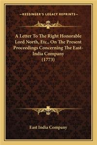 Letter To The Right Honorable Lord North, Etc., On The Present Proceedings Concerning The East-India Company (1773)