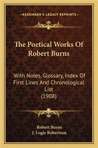 Poetical Works of Robert Burns: With Notes, Glossary, Index of First Lines and Chronological List (1908)