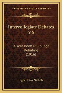 Intercollegiate Debates V6