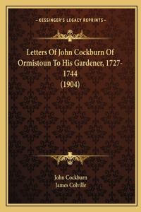 Letters of John Cockburn of Ormistoun to His Gardener, 1727-1744 (1904)