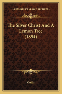 The Silver Christ And A Lemon Tree (1894)