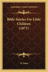 Bible Stories For Little Children (1871)