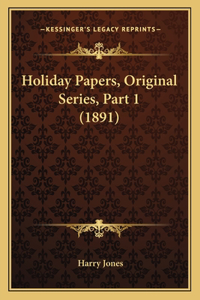 Holiday Papers, Original Series, Part 1 (1891)