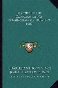 History Of The Corporation Of Birmingham V3, 1885-1899 (1902)