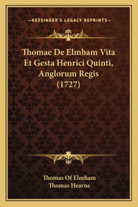 Thomae De Elmham Vita Et Gesta Henrici Quinti, Anglorum Regis (1727)