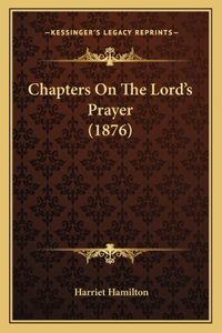 Chapters On The Lord's Prayer (1876)