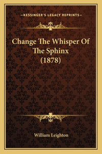 Change The Whisper Of The Sphinx (1878)