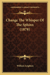 Change The Whisper Of The Sphinx (1878)