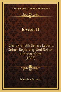 Joseph II: Charakteristik Seines Lebens, Seiner Regierung Und Seiner Kirchenreform (1885)