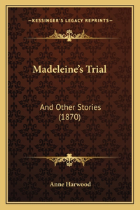 Madeleine's Trial: And Other Stories (1870)