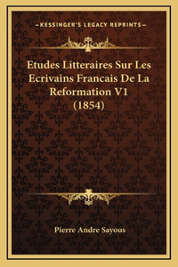 Etudes Litteraires Sur Les Ecrivains Francais De La Reformation V1 (1854)