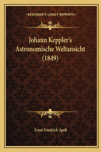 Johann Keppler's Astronomische Weltansicht (1849)