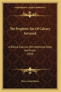 The Prophetic Site Of Calvary Surveyed