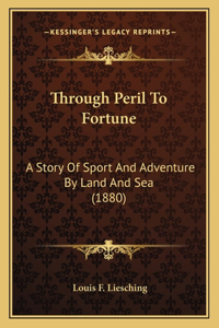 Through Peril To Fortune