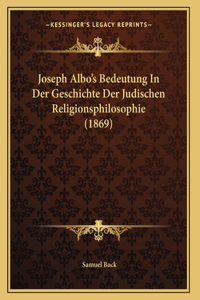 Joseph Albo's Bedeutung In Der Geschichte Der Judischen Religionsphilosophie (1869)