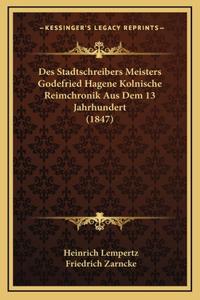 Des Stadtschreibers Meisters Godefried Hagene Kolnische Reimchronik Aus Dem 13 Jahrhundert (1847)