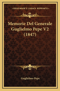 Memorie Del Generale Guglielmo Pepe V2 (1847)