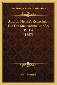 Adolph Henke's Zeitschrift Fur Die Staatsarzneikunde, Part 4 (1857)