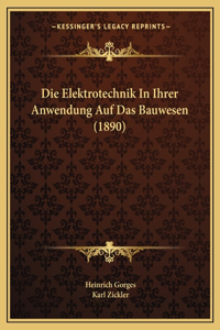 Die Elektrotechnik In Ihrer Anwendung Auf Das Bauwesen (1890)