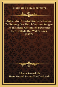 Aufruf An Die Schweizerische Nation Zu Rettung Der Durch Versumpfungen Ins Ins Elend Gesturzten Bewohner Der Gestade Des Wallen-Sees (1807)