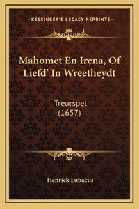 Mahomet En Irena, Of Liefd' In Wreetheydt