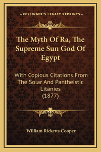 Myth Of Ra, The Supreme Sun God Of Egypt