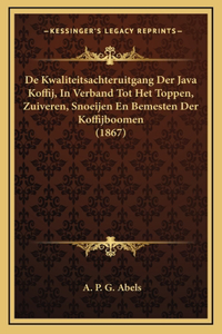 De Kwaliteitsachteruitgang Der Java Koffij, In Verband Tot Het Toppen, Zuiveren, Snoeijen En Bemesten Der Koffijboomen (1867)