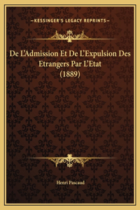 De L'Admission Et De L'Expulsion Des Etrangers Par L'Etat (1889)