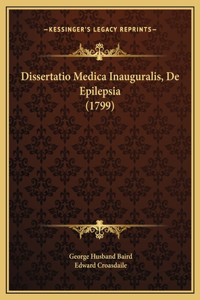 Dissertatio Medica Inauguralis, De Epilepsia (1799)