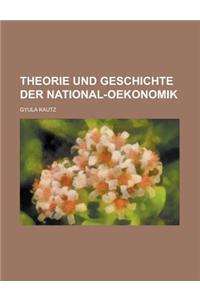 Theorie Und Geschichte Der National-Oekonomik