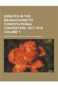 Debates in the Massachusetts Constitutional Convention, 1917-1918 Volume 1