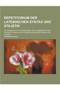 Repetitorium Der Lateinischen Syntax Und Stilistik; Ein Lernbuch Fur Studierende Und Vorgeschrittene Schuler, Zugleich Ein Praktisches Repertorium Fur