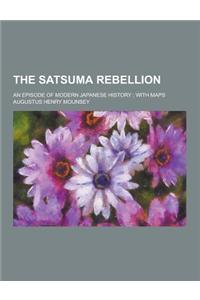 The Satsuma Rebellion; An Episode of Modern Japanese History; With Maps