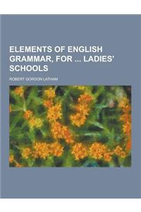 Elements of English Grammar, for Ladies' Schools