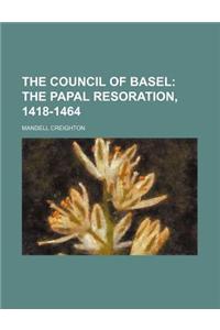 The Council of Basel; The Papal Resoration, 1418-1464
