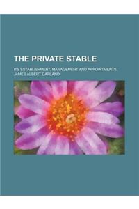 The Private Stable; Its Establishment, Management and Appointments,