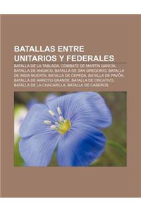 Batallas Entre Unitarios y Federales: Batalla de La Tablada, Combate de Martin Garcia, Batalla de Angaco, Batalla de San Gregorio